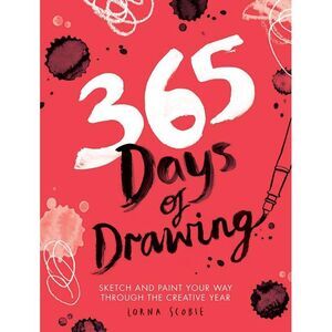 365 Days of Drawing: Sketch and Paint Your Way Through the Creative Year -- Lorn
